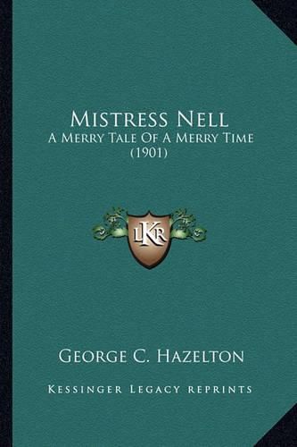 Mistress Nell Mistress Nell: A Merry Tale of a Merry Time (1901) a Merry Tale of a Merry Time (1901)