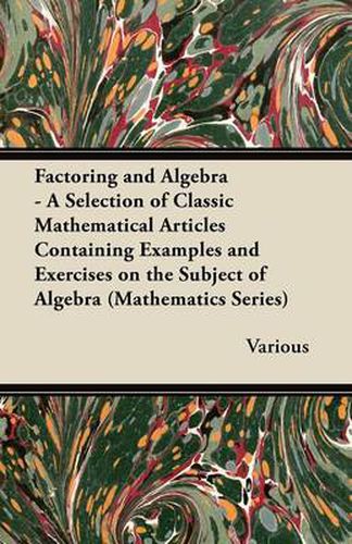 Cover image for Factoring and Algebra - A Selection of Classic Mathematical Articles Containing Examples and Exercises on the Subject of Algebra (Mathematics Series)