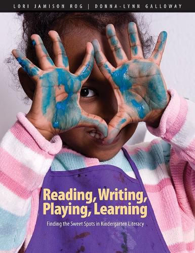 Cover image for Reading, Writing, Playing, Learning: Finding the Sweet Spots in Kindergarten Literacy