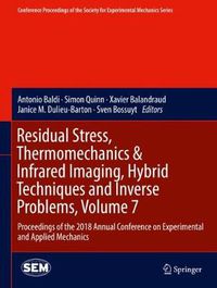 Cover image for Residual Stress, Thermomechanics & Infrared Imaging, Hybrid Techniques and Inverse Problems, Volume 7: Proceedings of the 2018 Annual Conference on Experimental and Applied Mechanics