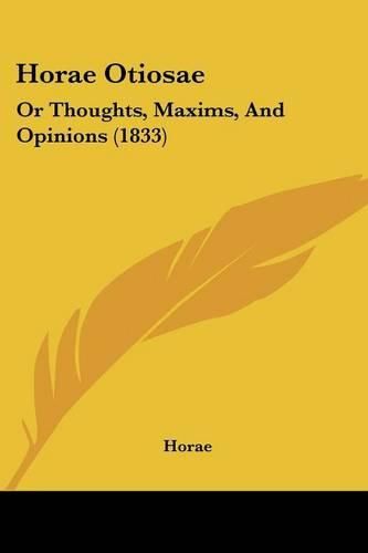 Horae Otiosae: Or Thoughts, Maxims, and Opinions (1833)