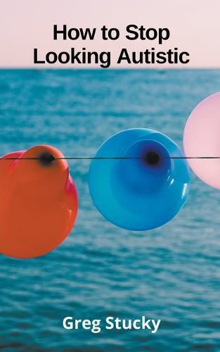 Cover image for How to Stop Looking Autistic