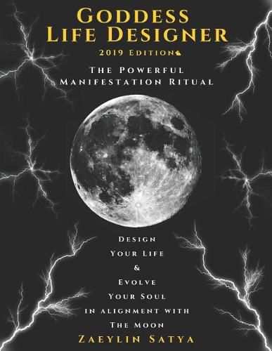 Cover image for Goddess Life Designer: The Powerful Manifestation Ritual 2019 Edition: Design Your Life & Evolve Your Soul in Alignment with the Moon