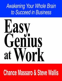 Cover image for Easy Genius at Work: Awakening Your Whole Brain to Succeed in Business