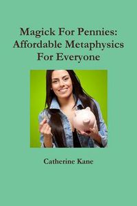 Cover image for Magick For Pennies: Affordable Metaphysics For Everyone