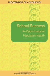Cover image for School Success: An Opportunity for Population Health: Proceedings of a Workshop
