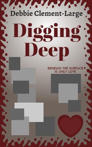Cover image for Digging Deep: Beneath the surface is only love