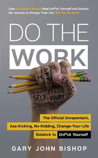 Cover image for Do the Work: The Official Unrepentant, Ass-Kicking, No-Kidding, Change-Your-Life Sidekick to Unf*ck Yourself