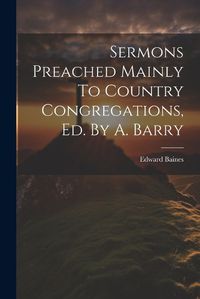 Cover image for Sermons Preached Mainly To Country Congregations, Ed. By A. Barry