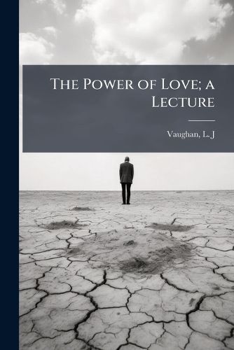 Cover image for The Power of Love; a Lecture