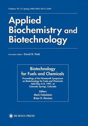 Cover image for Biotechnology for Fuels and Chemicals: Proceedings of the Nineteenth Symposium on Biotechnology for Fuels and Chemicals Held May 4-8. 1997, at Colorado Springs, Colorado