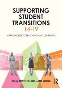 Cover image for Supporting Student Transitions 14-19: Approaches to teaching and learning