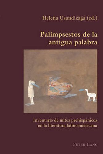 Cover image for Palimpsestos De La Antigua Palabra: Inventario De Mitos Prehispaanicos En La Literatura Latinoamericana
