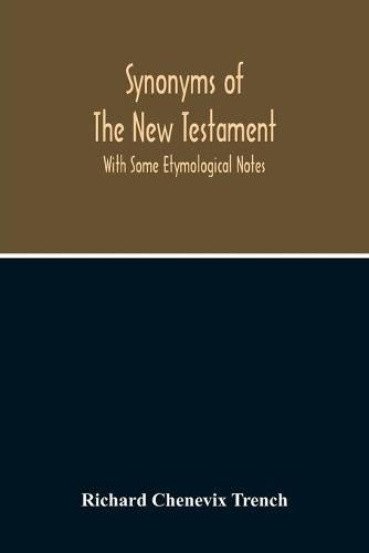Cover image for Synonyms Of The New Testament: With Some Etymological Notes