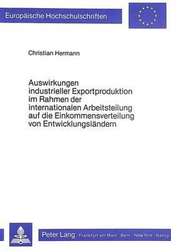 Cover image for Auswirkungen Industrieller Exportproduktion Im Rahmen Der Internationalen Arbeitsteilung Auf Die Einkommensverteilung Von Entwicklungslaendern