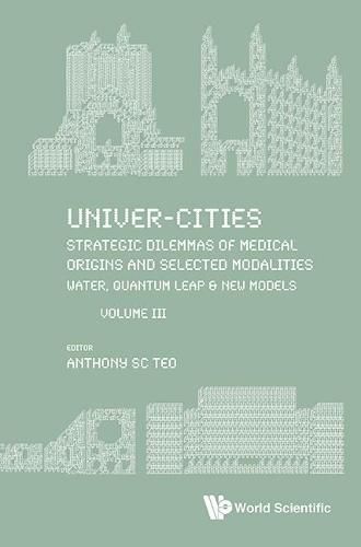 Cover image for Univer-Cities: Strategic Dilemmas of Medical Origins and Selected Modalities: Water, Quantum Leap & Prequel UC2019: Volume III