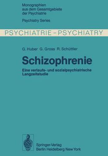 Cover image for Schizophrenie: Verlaufs- Und Sozialpsychiatrische Langzeituntersuchungen an Den 1945 - 1959 in Bonn Hospitalisierten Schizophrenen Kranken