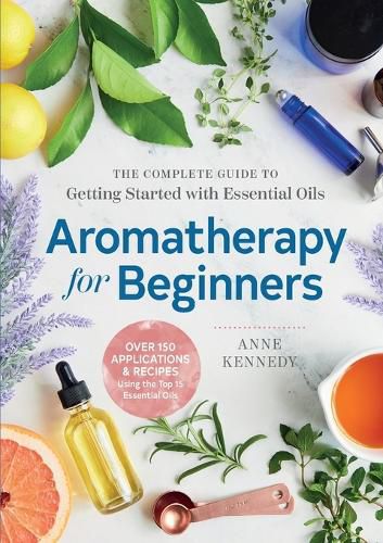 Cover image for Aromatherapy for Beginners: The Complete Guide to Getting Started with Essential Oils