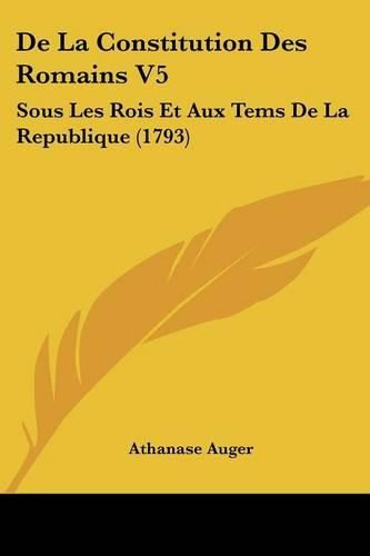 de La Constitution Des Romains V5: Sous Les Rois Et Aux Tems de La Republique (1793)