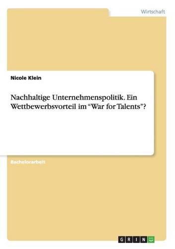 Cover image for Nachhaltige Unternehmenspolitik. Ein Wettbewerbsvorteil im War for Talents?