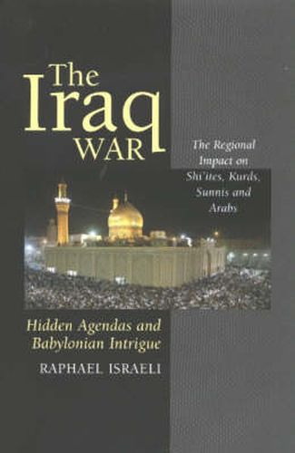 Cover image for Iraq War: Hidden Agendas & Babylonian Intrigue - the Regional Impact on Shi'Ites,