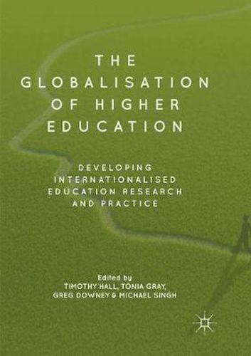 The Globalisation of Higher Education: Developing Internationalised Education Research and Practice