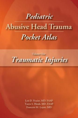 Cover image for Pediatric Abusive Head Trauma Pocket Atlas, Volume 1: Traumatic Injuries