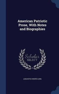 Cover image for American Patriotic Prose, with Notes and Biographies