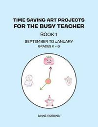 Cover image for Time Saving Art Projects for the Busy Teacher: Book 1