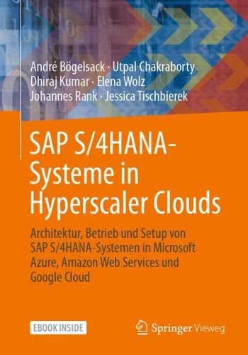 Cover image for SAP S/4 HANA-Systeme in Hyperscaler Clouds: Architektur, Betrieb und Setup von S/4HANA-Systemen in Microsoft Azure, Amazon Web Services und Google Cloud