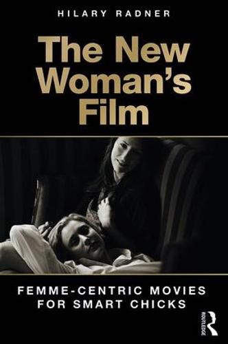 Cover image for The New Woman's Film: Femme-centric Movies for Smart Chicks