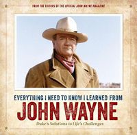 Cover image for Everything I Need to Know I Learned from John Wayne: Duke's Solutions to Life's Challenges