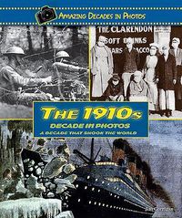 Cover image for The 1910s Decade in Photos: A Decade That Shook the World