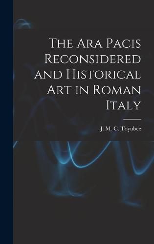 Cover image for The Ara Pacis Reconsidered and Historical Art in Roman Italy