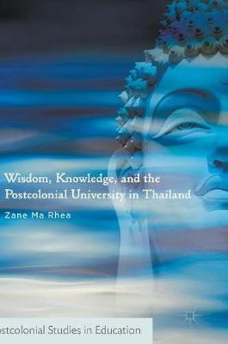 Cover image for Wisdom, Knowledge, and the Postcolonial University in Thailand