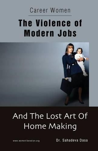 Cover image for Career Women - The Violence of Modern Jobs And The Lost Art of Home Making