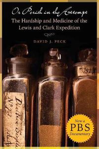 Cover image for Or Perish in the Attempt: The Hardship and Medicine of the Lewis and Clark Expedition