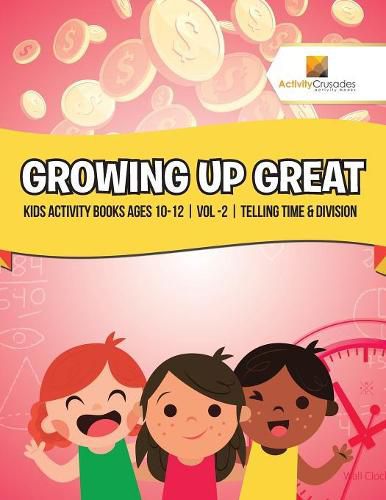 Growing Up Great: Kids Activity Books Ages 10-12 Vol -2 Telling Time & Division