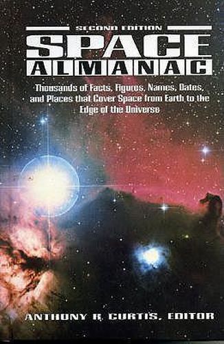 Cover image for Space Almanac: Thousands of Facts, Figures, Names, Dates, and Places that Cover Space from Earth to the Edge of the Universe.
