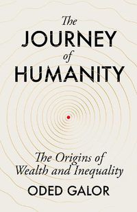 Cover image for The Journey of Humanity: The Origins of Wealth and Inequality