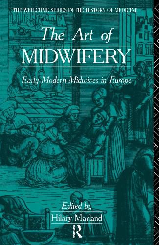 Cover image for The Art of Midwifery: Early Modern Midwives in Europe