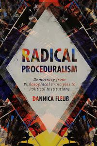 Cover image for Radical Proceduralism: Democracy from Philosophical Principles to Political Institutions