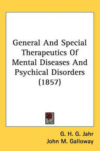 Cover image for General and Special Therapeutics of Mental Diseases and Psychical Disorders (1857)