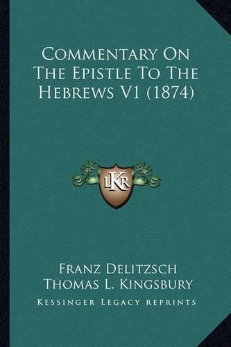 Cover image for Commentary on the Epistle to the Hebrews V1 (1874)