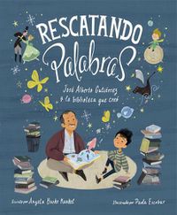 Cover image for Rescatando palabras (Digging for Words Spanish Edition): Jose Alberto Gutierrez y la biblioteca que creo