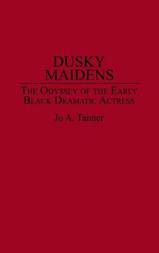 Cover image for Dusky Maidens: The Odyssey of the Early Black Dramatic Actress