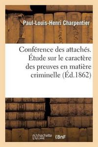 Cover image for Conference Des Attaches. Etude Sur Le Caractere Des Preuves En Matiere Criminelle