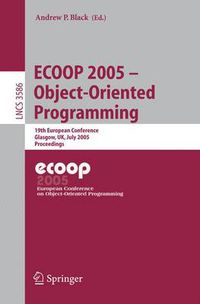 Cover image for ECOOP 2005 - Object-Oriented Programming: 19th European Conference, Glasgow, UK, July 25-29, 2005. Proceedings