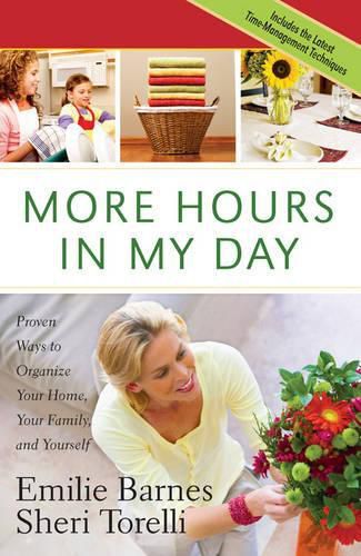 Cover image for More Hours in My Day: Proven Ways to Organize Your Home, Your Family, and Yourself