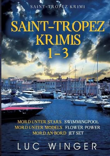 Cover image for Saint-Tropez Krimis 1-3: Mord unter Stars, Mord unter Models, Mord an Bord